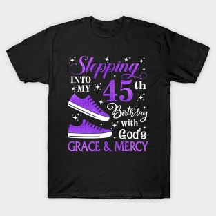 Stepping Into My 45th Birthday With God's Grace & Mercy Bday T-Shirt